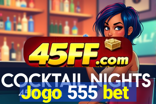 Jogo 555 bet